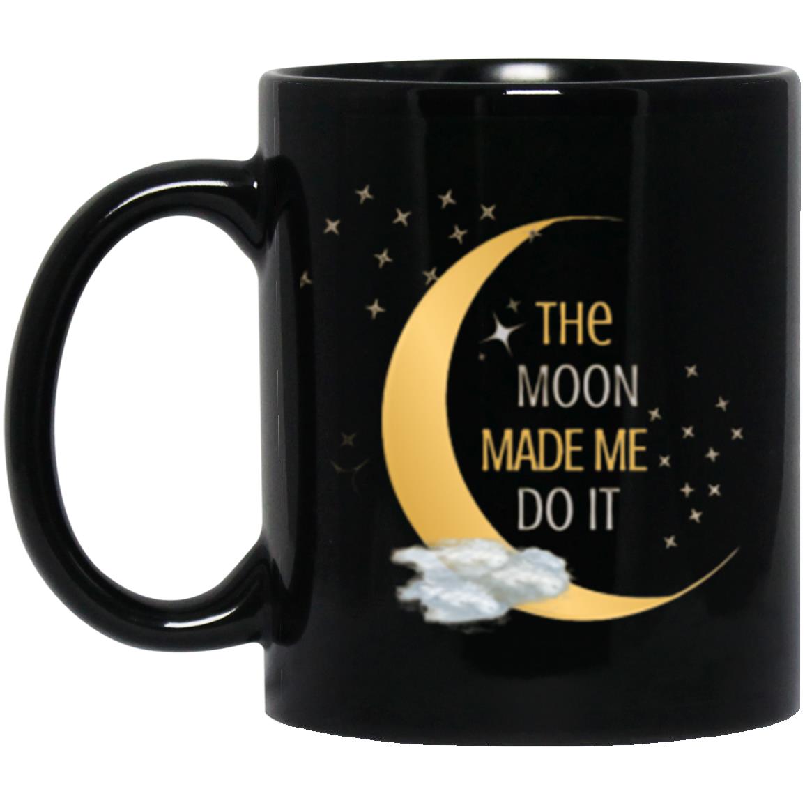 THE MOON MADE ME DO IT 11oz Ceramic Black Mug